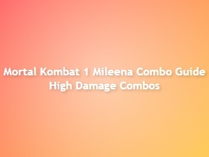 Mortal Kombat 1 Mileena High Damage Combos