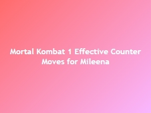Effective Counter Moves for Mileena in Mortal Kombat 1